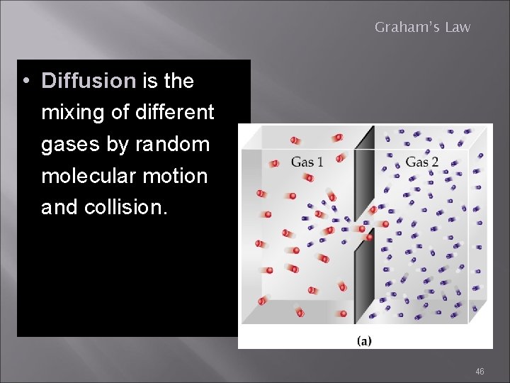 Graham’s Law • Diffusion is the mixing of different gases by random molecular motion