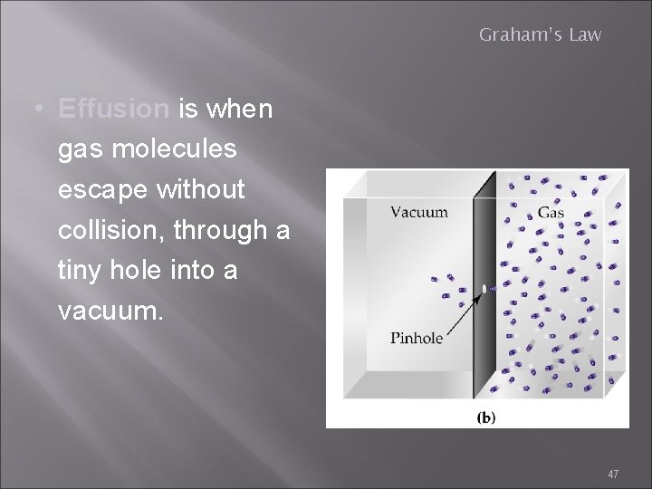Graham’s Law • Effusion is when gas molecules escape without collision, through a tiny