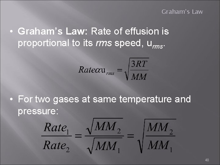 Graham’s Law • Graham’s Law: Rate of effusion is proportional to its rms speed,