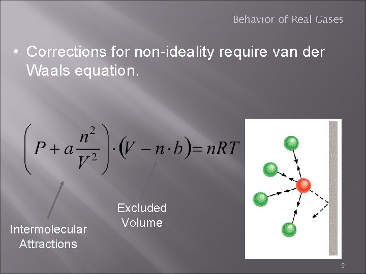 Behavior of Real Gases • Corrections for non-ideality require van der Waals equation. Intermolecular