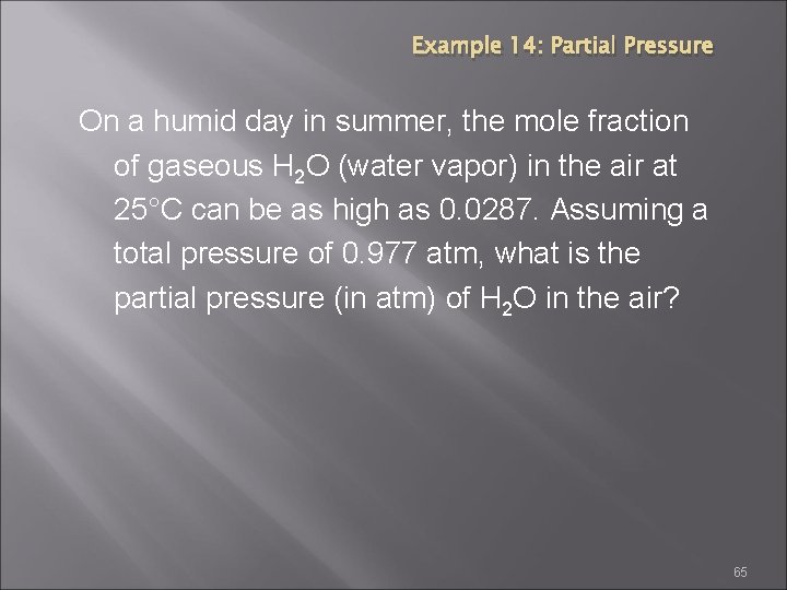 Example 14: Partial Pressure On a humid day in summer, the mole fraction of