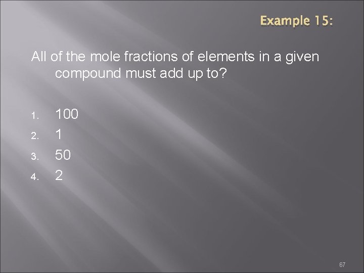 Example 15: All of the mole fractions of elements in a given compound must