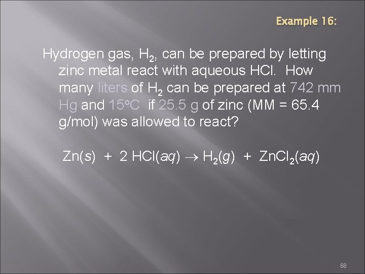 Example 16: Hydrogen gas, H 2, can be prepared by letting zinc metal react