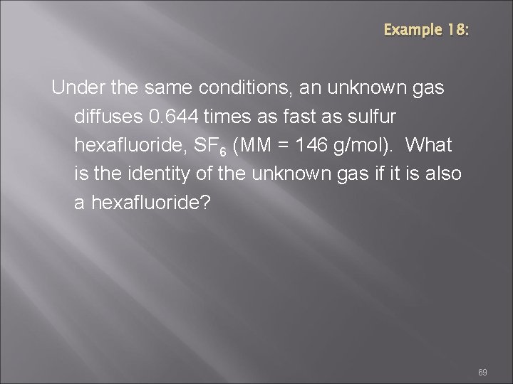 Example 18: Under the same conditions, an unknown gas diffuses 0. 644 times as