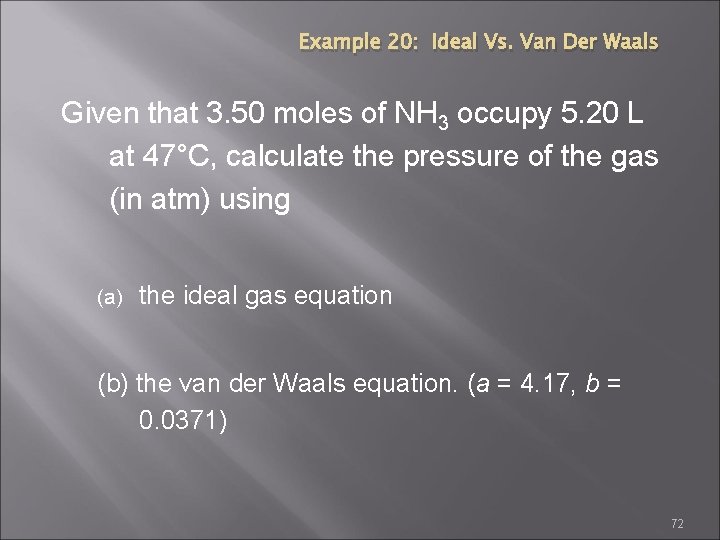 Example 20: Ideal Vs. Van Der Waals Given that 3. 50 moles of NH