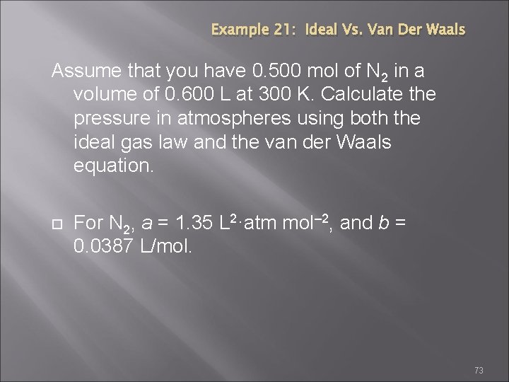 Example 21: Ideal Vs. Van Der Waals Assume that you have 0. 500 mol