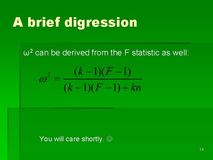 A brief digression ω2 can be derived from the F statistic as well: You
