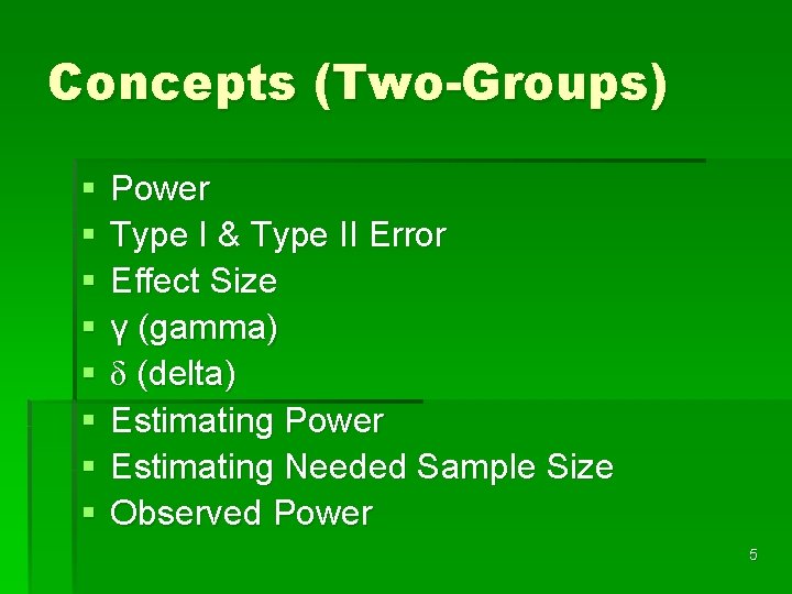 Concepts (Two-Groups) § § § § Power Type I & Type II Error Effect