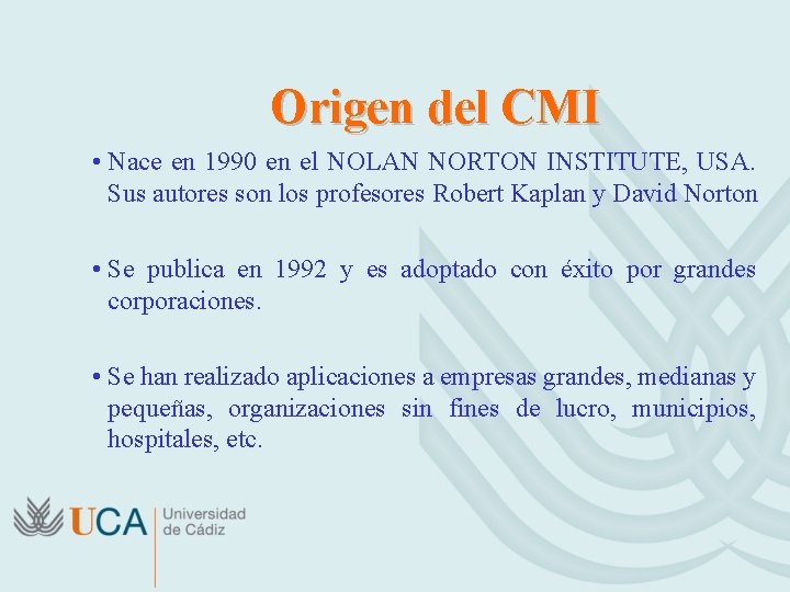 Origen del CMI • Nace en 1990 en el NOLAN NORTON INSTITUTE, USA. Sus
