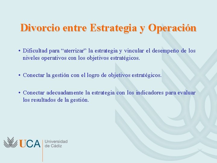 Divorcio entre Estrategia y Operación • Dificultad para “aterrizar” la estrategia y vincular el