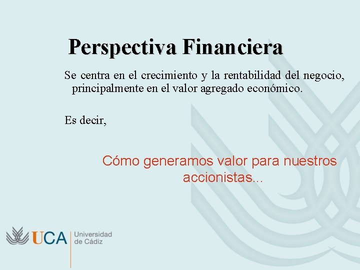 Perspectiva Financiera Se centra en el crecimiento y la rentabilidad del negocio, principalmente en