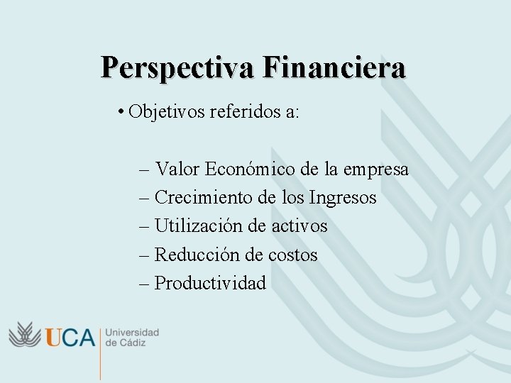 Perspectiva Financiera • Objetivos referidos a: – Valor Económico de la empresa – Crecimiento