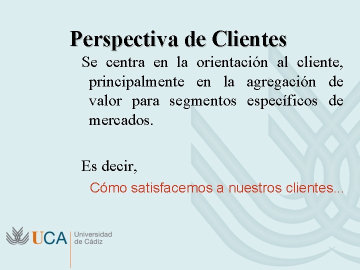 Perspectiva de Clientes Se centra en la orientación al cliente, principalmente en la agregación