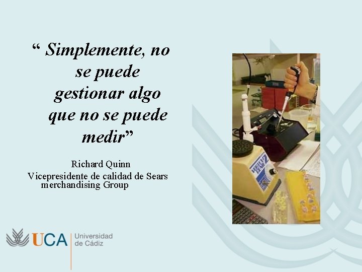 “ Simplemente, no se puede gestionar algo que no se puede medir” Richard Quinn