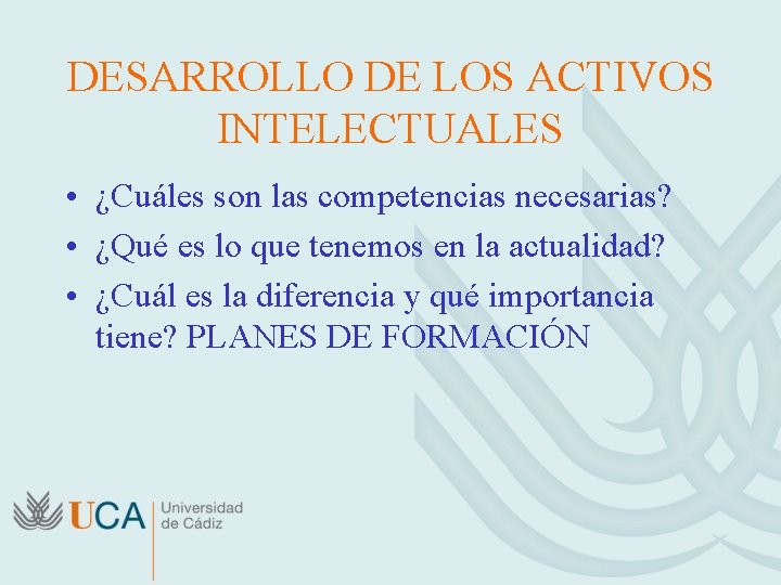 DESARROLLO DE LOS ACTIVOS INTELECTUALES • ¿Cuáles son las competencias necesarias? • ¿Qué es