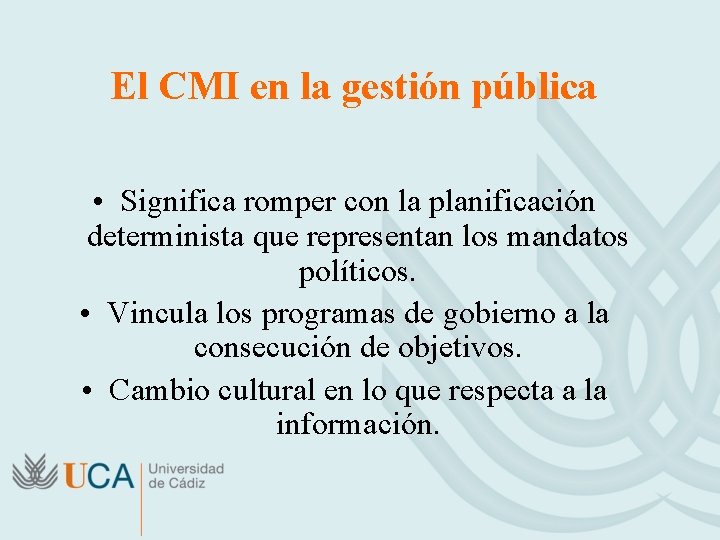 El CMI en la gestión pública • Significa romper con la planificación determinista que