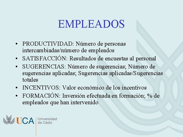 EMPLEADOS • PRODUCTIVIDAD: Número de personas intercambiadas/número de empleados • SATISFACCIÓN: Resultados de encuestas