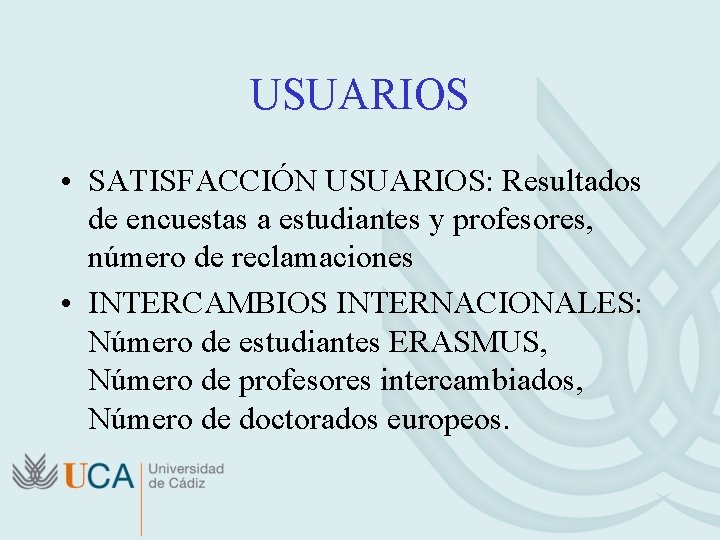USUARIOS • SATISFACCIÓN USUARIOS: Resultados de encuestas a estudiantes y profesores, número de reclamaciones