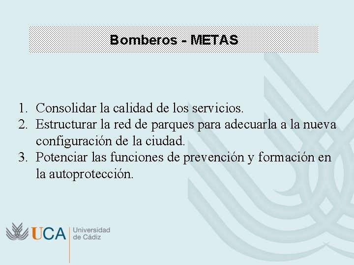 Bomberos - METAS 1. Consolidar la calidad de los servicios. 2. Estructurar la red