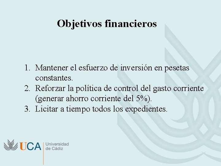 Objetivos financieros 1. Mantener el esfuerzo de inversión en pesetas constantes. 2. Reforzar la