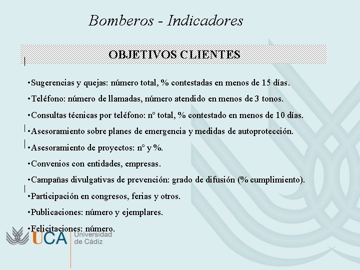 Bomberos - Indicadores OBJETIVOS CLIENTES • Sugerencias y quejas: número total, % contestadas en