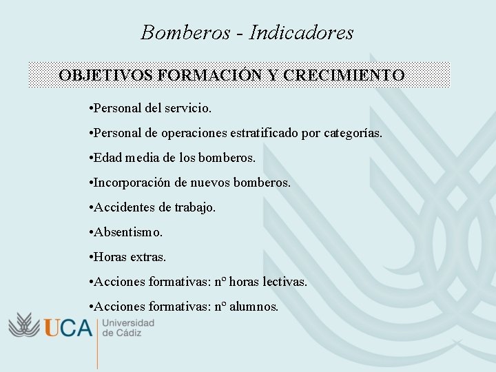 Bomberos - Indicadores OBJETIVOS FORMACIÓN Y CRECIMIENTO • Personal del servicio. • Personal de