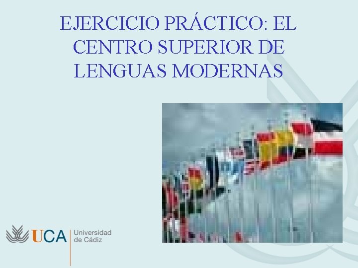 EJERCICIO PRÁCTICO: EL CENTRO SUPERIOR DE LENGUAS MODERNAS 
