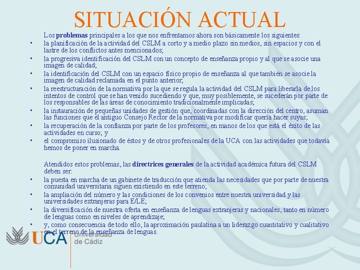SITUACIÓN ACTUAL • • • Los problemas principales a los que nos enfrentamos ahora