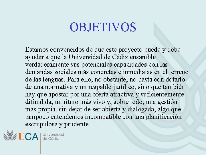 OBJETIVOS Estamos convencidos de que este proyecto puede y debe ayudar a que la