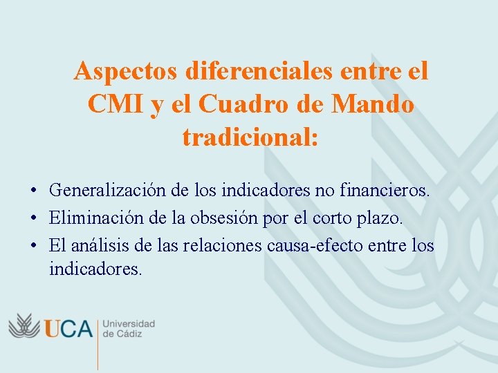 Aspectos diferenciales entre el CMI y el Cuadro de Mando tradicional: • Generalización de