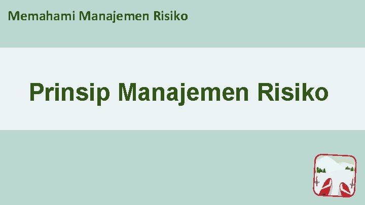 Memahami Manajemen Risiko Prinsip Manajemen Risiko 