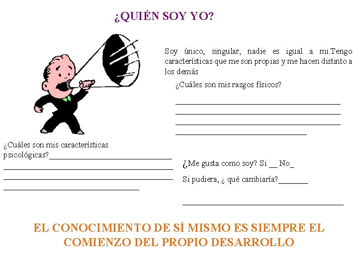 ¿QUIÉN SOY YO? Soy único, singular, nadie es igual a mi. Tengo características que