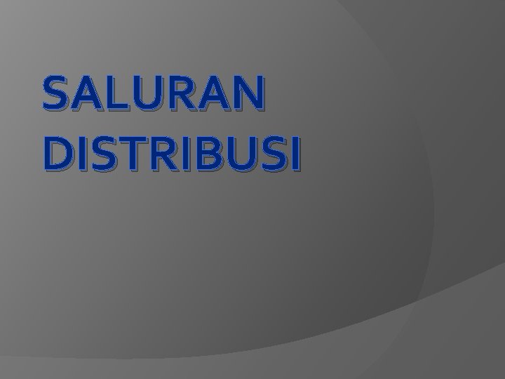SALURAN DISTRIBUSI 