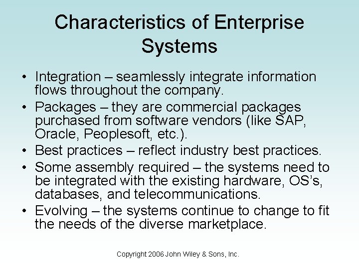 Characteristics of Enterprise Systems • Integration – seamlessly integrate information flows throughout the company.