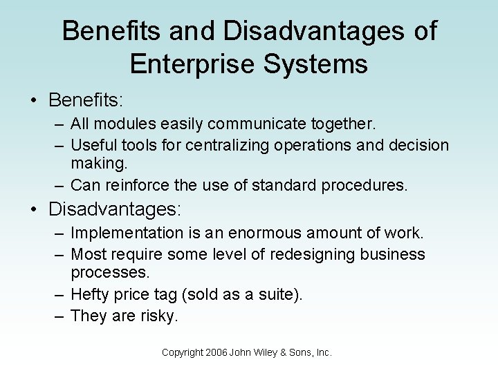 Benefits and Disadvantages of Enterprise Systems • Benefits: – All modules easily communicate together.