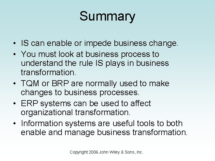 Summary • IS can enable or impede business change. • You must look at