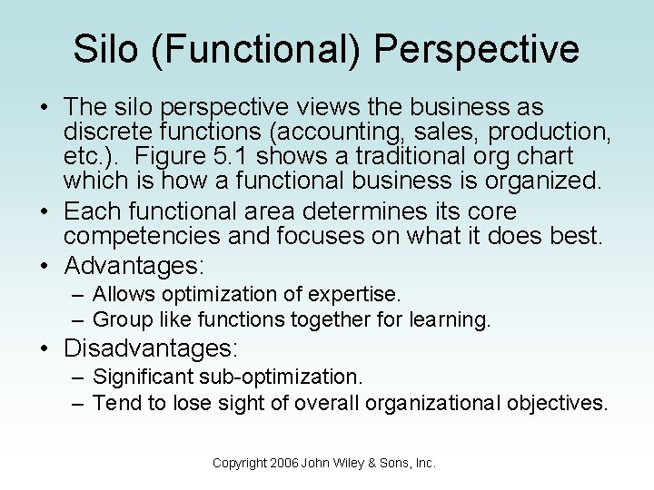 Silo (Functional) Perspective • The silo perspective views the business as discrete functions (accounting,