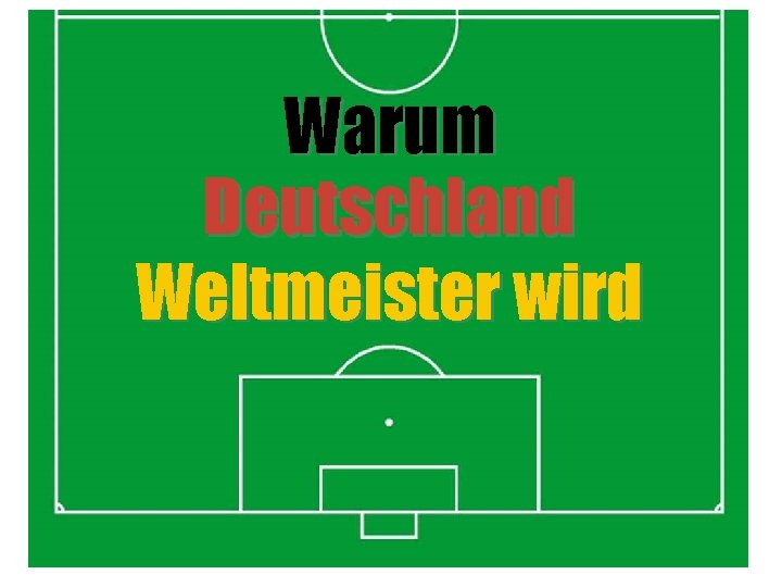 Warum Deutschland Weltmeister wird 