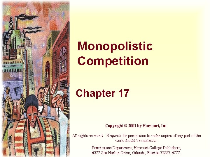 Monopolistic Competition Chapter 17 Copyright © 2001 by Harcourt, Inc. All rights reserved. Requests