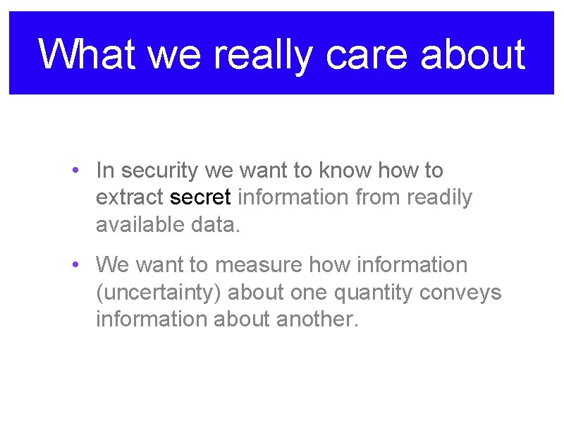 What we really care about • In security we want to know how to