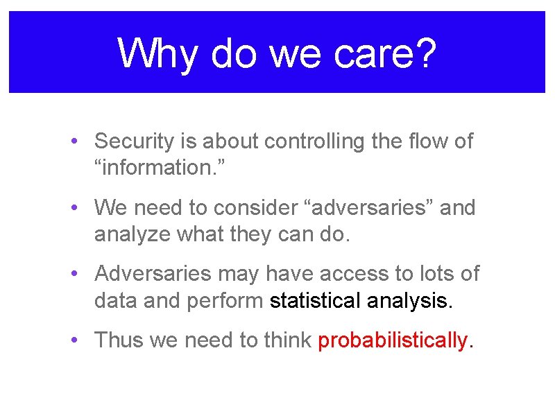 Why do we care? • Security is about controlling the flow of “information. ”