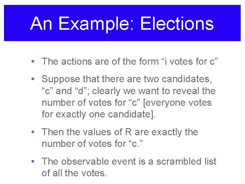 An Example: Elections • The actions are of the form “i votes for c”