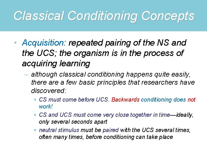 Classical Conditioning Concepts • Acquisition: repeated pairing of the NS and the UCS; the