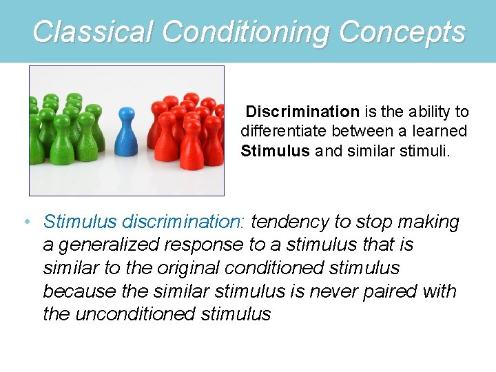 Classical Conditioning Concepts Discrimination is the ability to differentiate between a learned Stimulus and