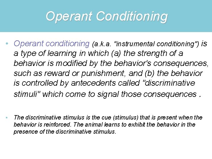 Operant Conditioning • Operant conditioning (a. k. a. "instrumental conditioning") is a type of