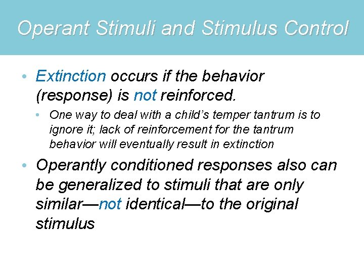 Operant Stimuli and Stimulus Control • Extinction occurs if the behavior (response) is not