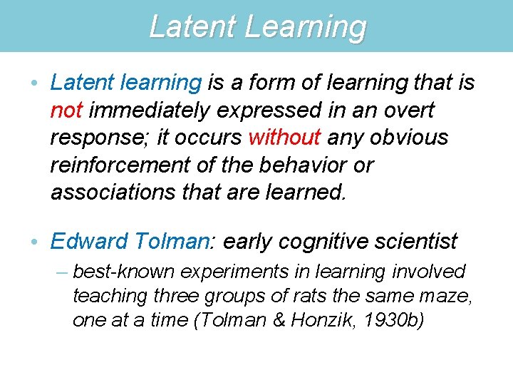 Latent Learning • Latent learning is a form of learning that is not immediately