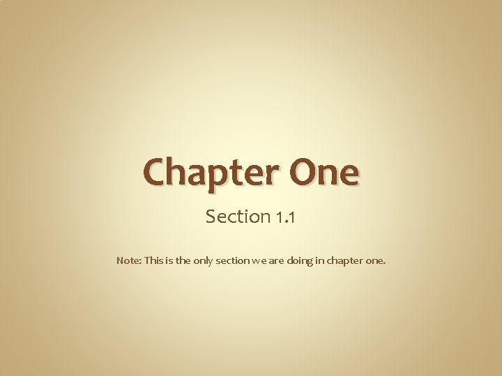 Chapter One Section 1. 1 Note: This is the only section we are doing