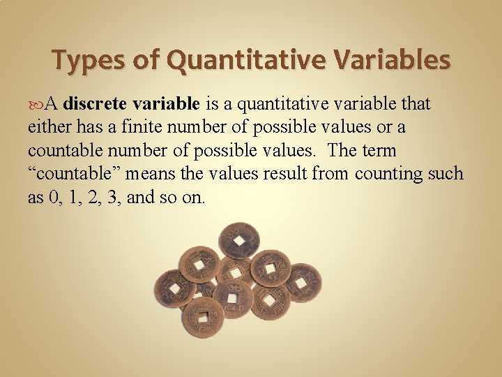 Types of Quantitative Variables A discrete variable is a quantitative variable that either has