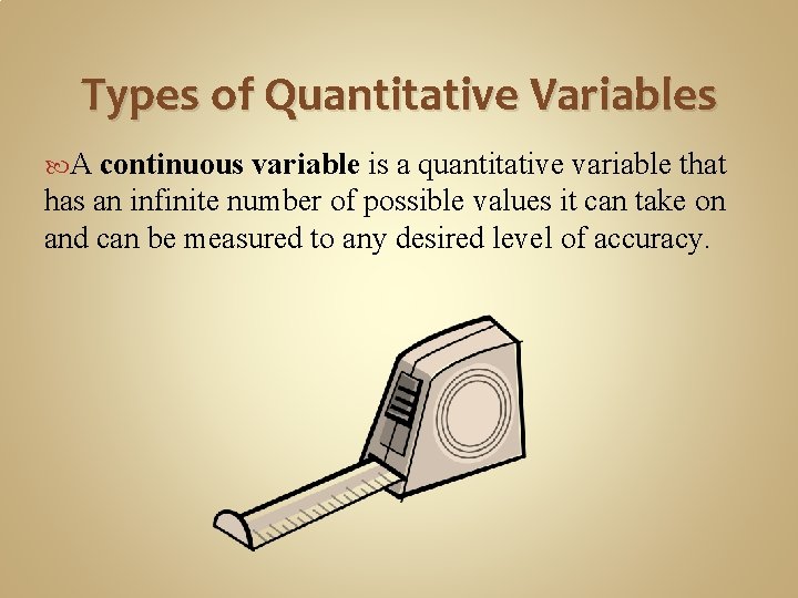 Types of Quantitative Variables A continuous variable is a quantitative variable that has an